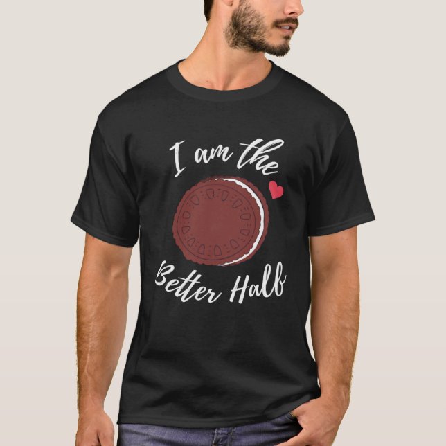 Matching Couples I Am The Better Half T-Shirt (Front)