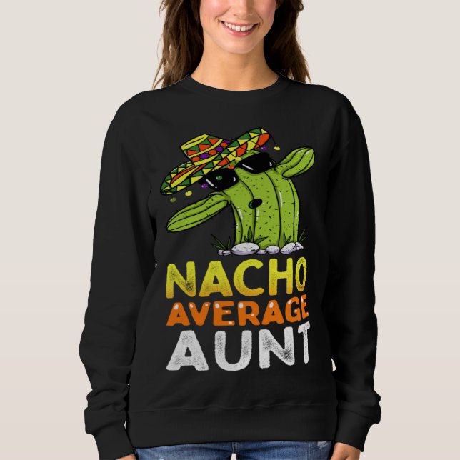 Matching Family Auntie Joke  Nacho Average Aunt Sweatshirt (Front)