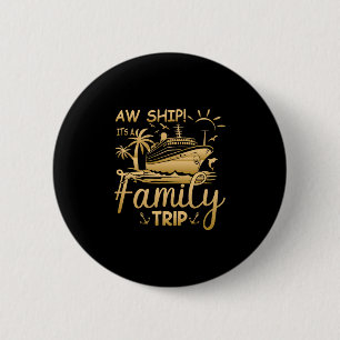 Matching Family Cruise - Aw Ship It's A Family Tri Button