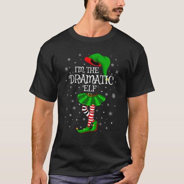 Matching Family Group I m The Dramatic Elf Christm T-Shirt (Front)