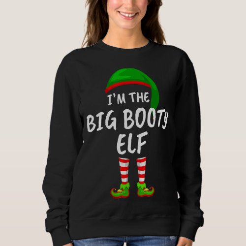 Matching Family Im The Big Booty Elf Christmas Sweatshirt