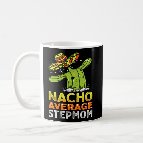 Matching Family Stepmother Joke  Nacho Average Ste Coffee Mug
