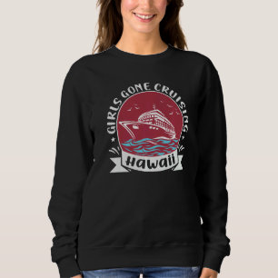 Matching Hawaii Cruise Trip Girls Gone Cruising  3 Sweatshirt