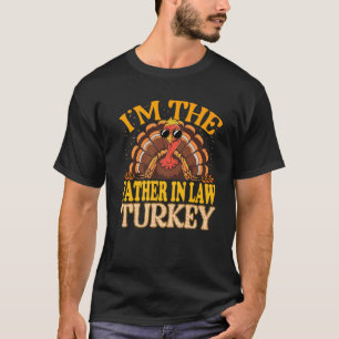 Matching I m The Father in Law Turkey Thanksgiving T-Shirt