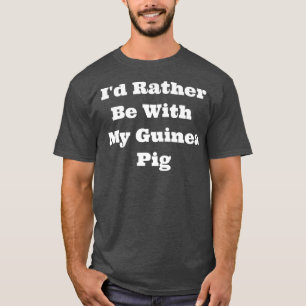 Matching I'd Rather Be With My Guinea Pig Premium T-Shirt