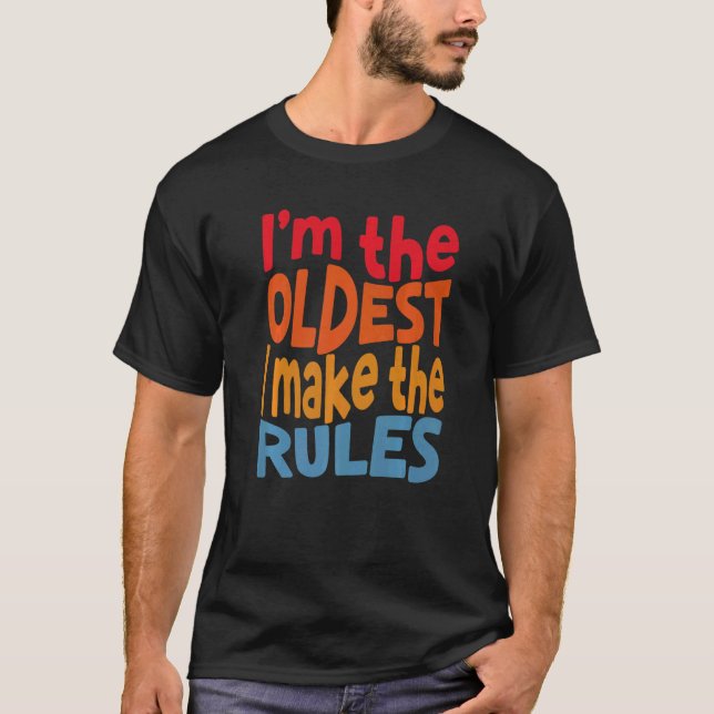 Matching Siblings I Am The Oldest I Make The Rules T-Shirt (Front)