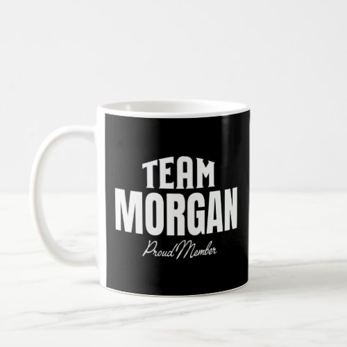 Matching Team Morgan Proud Member Morgan Family  Coffee Mug
