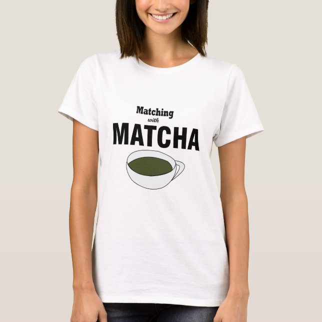 Matching With Matcha Green Tea T-Shirt (Front)