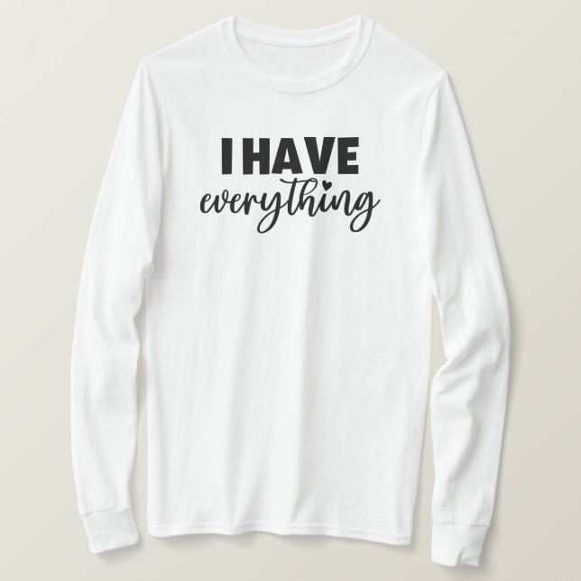 Matchy Apparel "I Have Everything" New Mom Gift LS T-Shirt (Design Front)