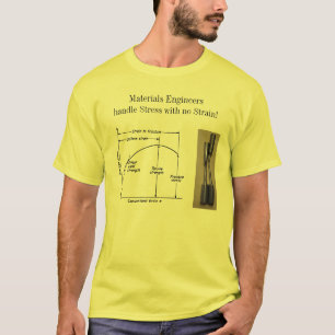 Materials Engineers handle Stress with no Strain T-Shirt