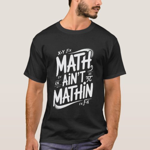math ain't mathin funny math teacher T-Shirt