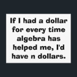 Math Algebra Postcards<br><div class="desc">If I had a dollar for every time algebra has helped me,  I'd have n dollars.</div>