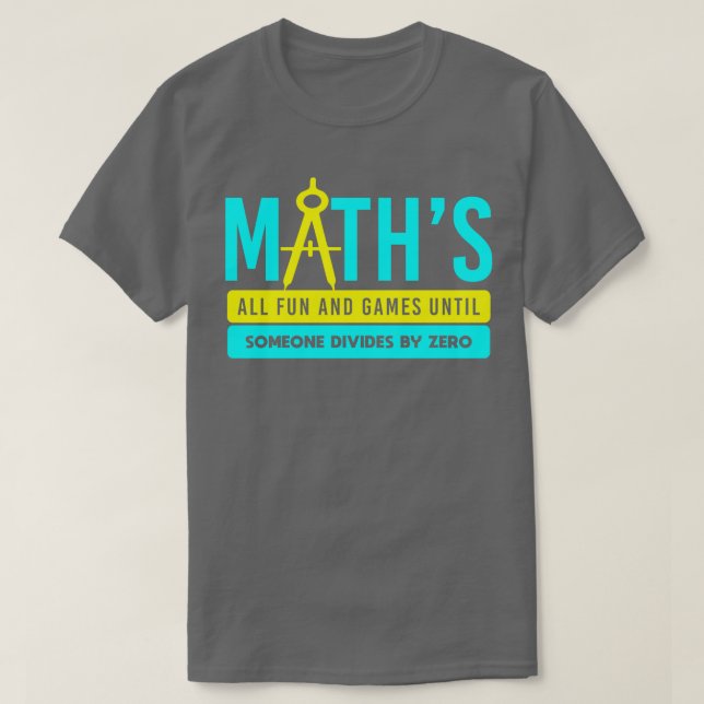 math all fun and games until someone divides 1  T-Shirt (Design Front)