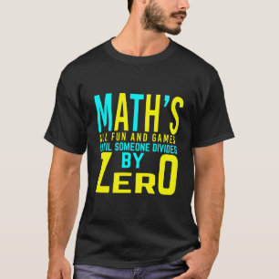 Math all fun and games until someone divides by T-Shirt
