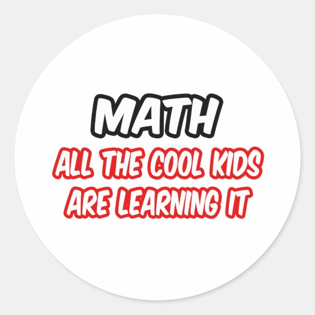 Math...All The Cool Kids Are Learning It Classic Round Sticker (Front)