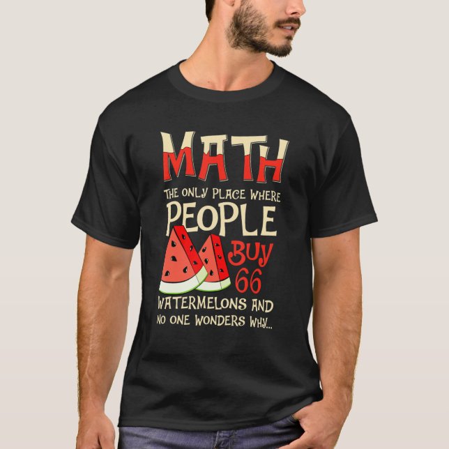 Math And Watermelons Mathematics Calculation Numbe T-Shirt (Front)