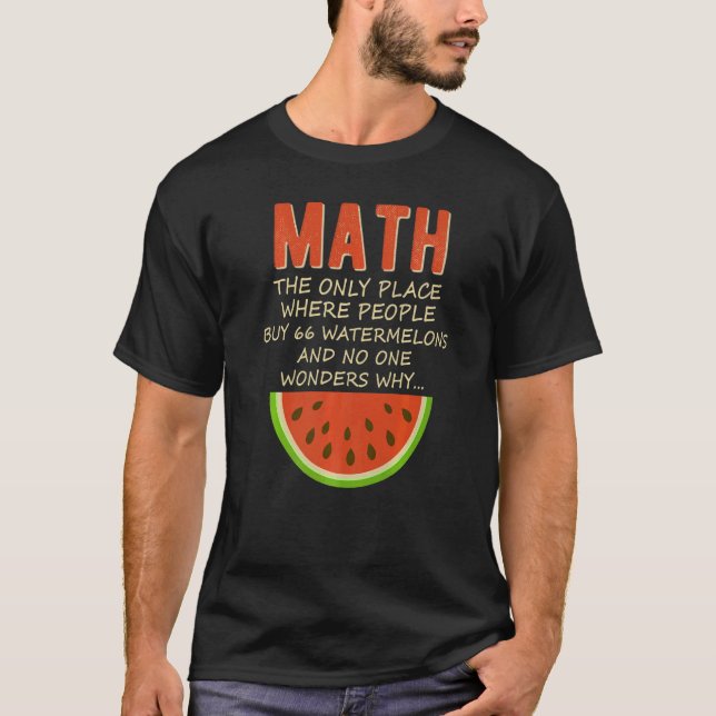 Math And Watermelons Mathematics Calculation Numbe T-Shirt (Front)