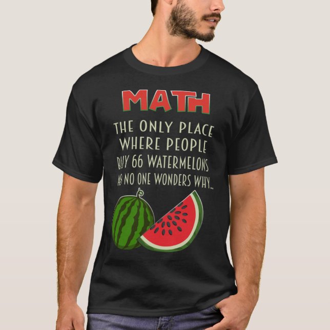 math and watermelons mathematics calculation numbe T-Shirt (Front)
