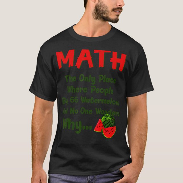 Math And Watermelons Mathematics Calculation Numbe T-Shirt (Front)