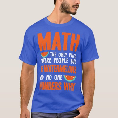 Math And Watermelons Mathematics Calculation Numbe T_Shirt