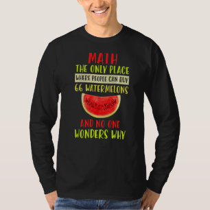 Math And Watermelons Mathematics Calculation Numbe T-Shirt