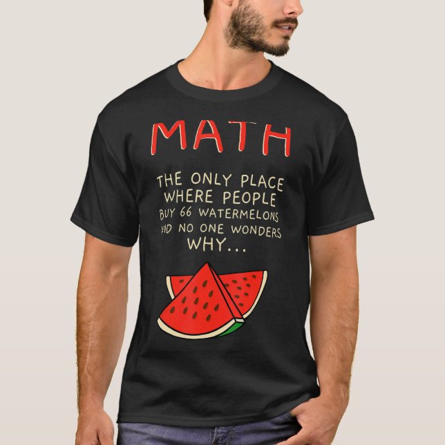 Math And Watermelons Mathematics Calculation Numbe T-Shirt (Front)