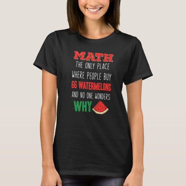 Math And Watermelons Mathematics Calculation Numbe T-Shirt (Front)