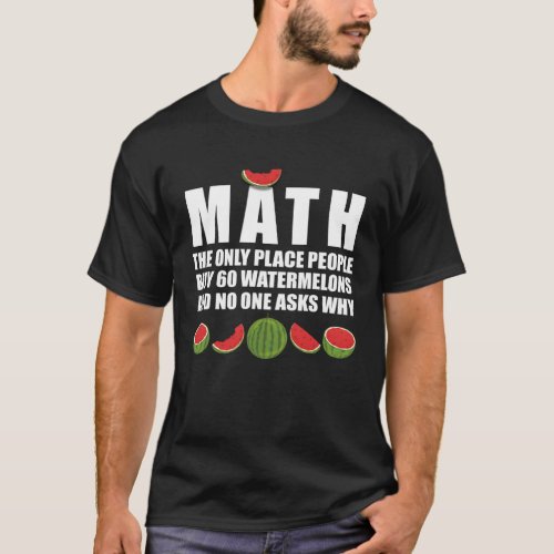 Math and Watermelons   Maths Fruit Mathematics T_Shirt