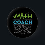 Math Coach Mathematics Tutor Button<br><div class="desc">Math coach design for men or women who teach mathematics to student for math competition events.</div>