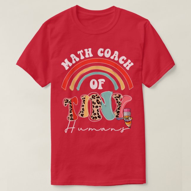 Math Coach of Tiny Humans Funny School Team Math C T-Shirt (Design Front)