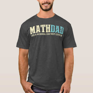 Math Dad Like Normal Dad But Cooler Shirt Math Dad