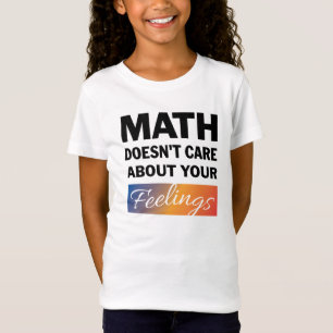 Math Doesn't Care Girls Shirt