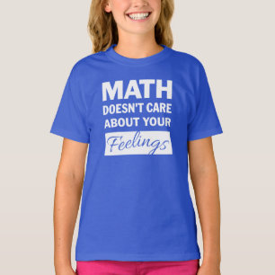 Math Doesn't Care White Text Girls Shirt