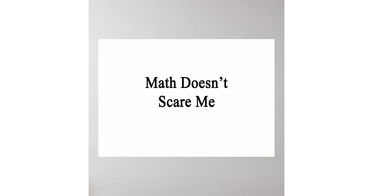 Math Doesn't Scare Me Poster | Zazzle
