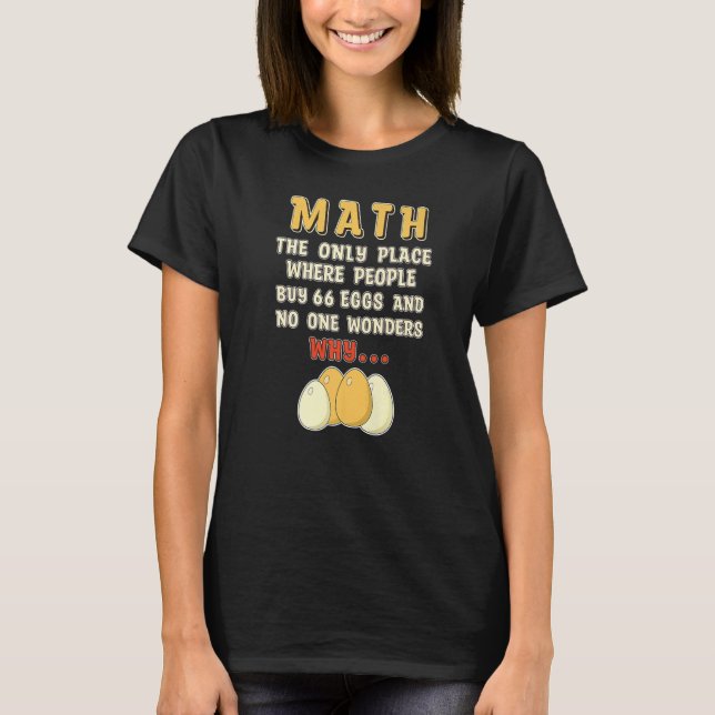 Math eggs  Mathematics Numbers Calculation T-Shirt (Front)