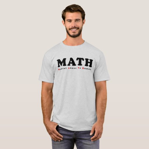 MATH equals Mental Abuse To Humans Funny Shirt | Zazzle