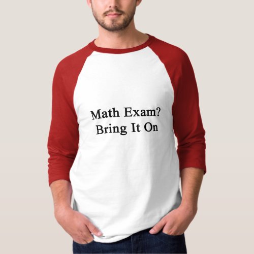 Math Exam Bring It On T_Shirt