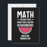 Math. Funny Math Sarcasm Quote Gift Save The Date<br><div class="desc">Math. The only place where people buy 69 watermelons and no one wonders why t-shirt funny saying sarcastic novelty humor cute cool. Funny Math T-Shirt,  Funny Math Shirts.</div>