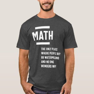 Funny Math Sayings T-Shirts - Funny Math Sayings T-Shirt Designs | Zazzle