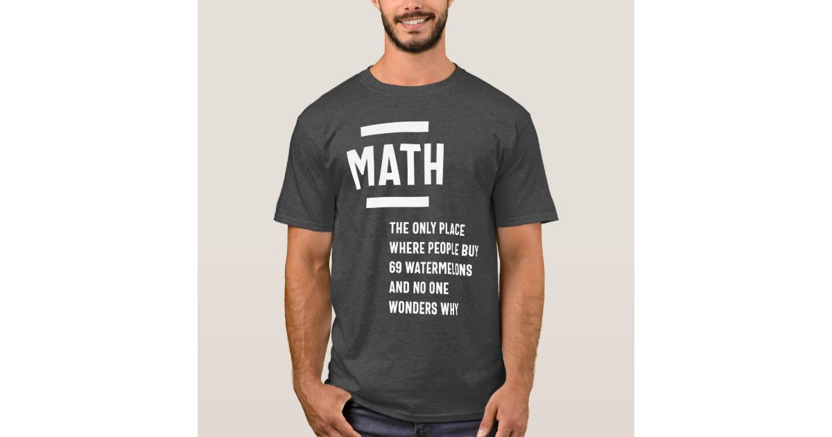 Math. Funny Math Sarcasm Quote Gift T-Shirt | Zazzle