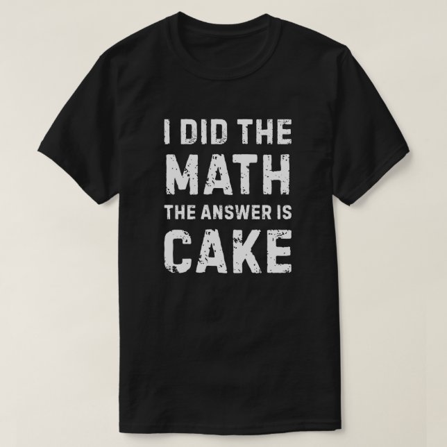 Math gave the answer - Cake T-Shirt (Design Front)
