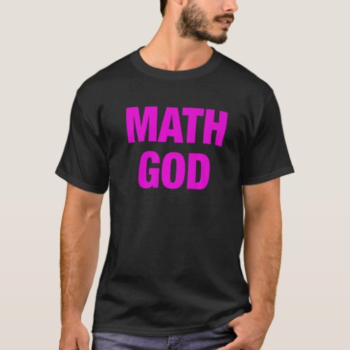 Math God Ironic Gag For Mathematics Idiots Or Actu T_Shirt