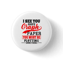 Math Graph paper plotting something Pun Teacher Button Math Graph paper plotting something Pun Teacher Button