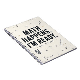 Math Happens I'm Ready Funny Math Teacher Notebook