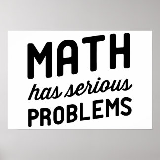 Math has Serious Problems Poster
