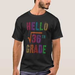 Math Hello 6th Grade Square Root 36 Stud Teacher S T-Shirt