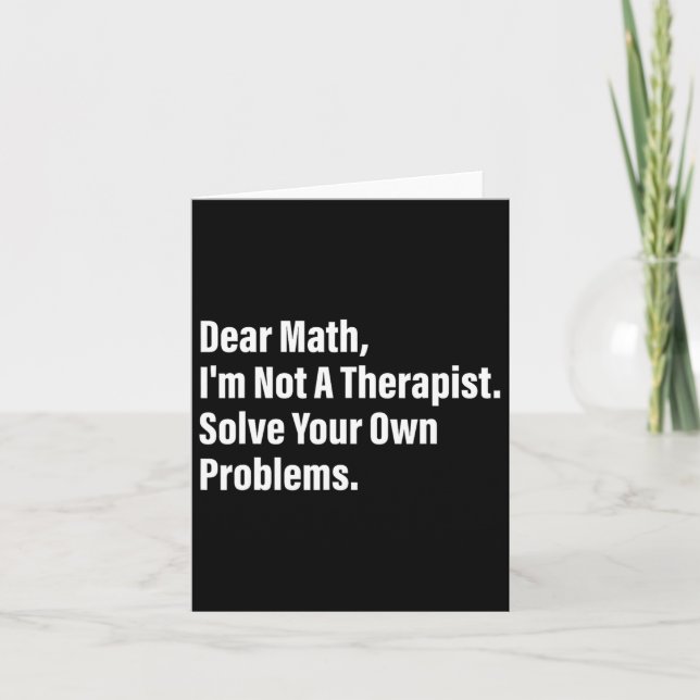 Math Humor Dear Math I'm Not A Therapist Solve You Card (Front)