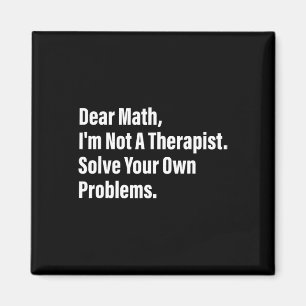 Math Humor Dear Math I'm Not A Therapist Solve You Magnet