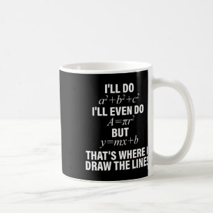 Math I'll Do I'll Even Do But That's Where I Draw Coffee Mug