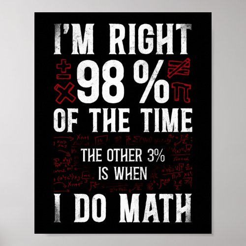 Math IM Right 98 Of The Time The Other 3 Is Poster